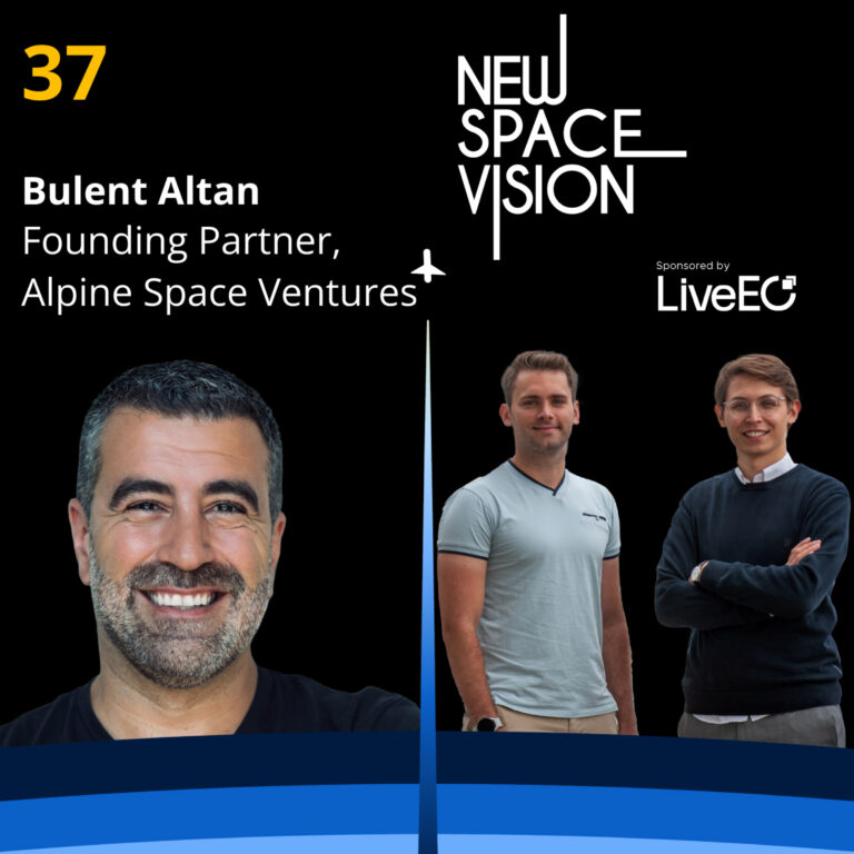 #37: Exploring the Full Space Value Chain – A Conversation with New Space Veteran Bulent Altan